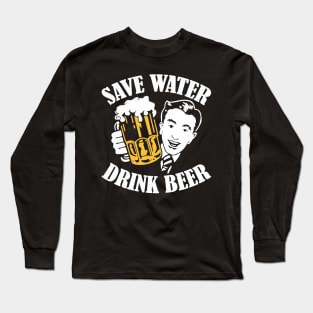 save water drink beer Long Sleeve T-Shirt